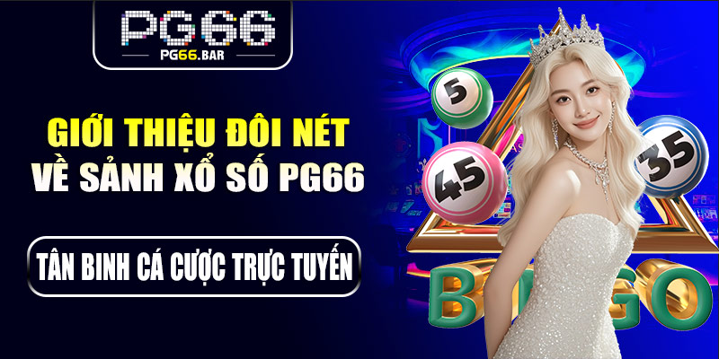 Giới thiệu đôi nét về sảnh xổ số PG66