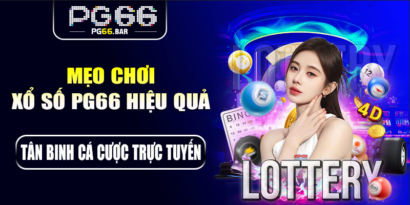 Mẹo chơi xổ số PG66 hiệu quả