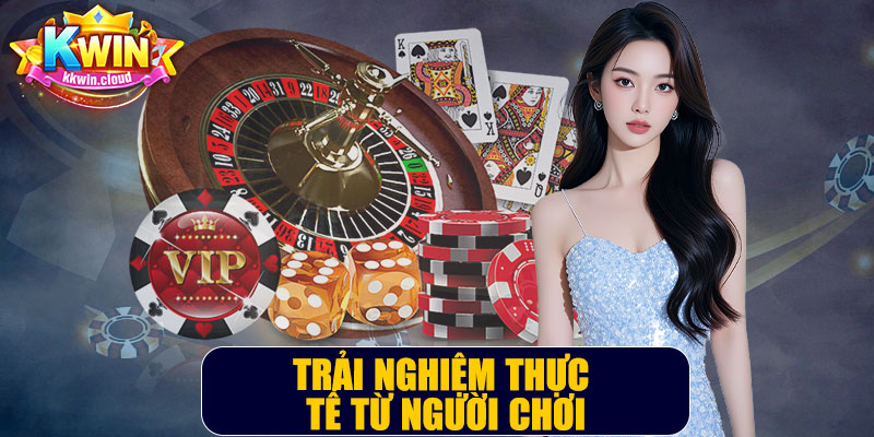 Trải Nghiệm Thực Tế Từ Người Chơi