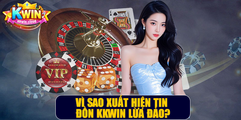 Vì Sao Xuất Hiện Tin Đồn Kkwin Lừa Đảo?