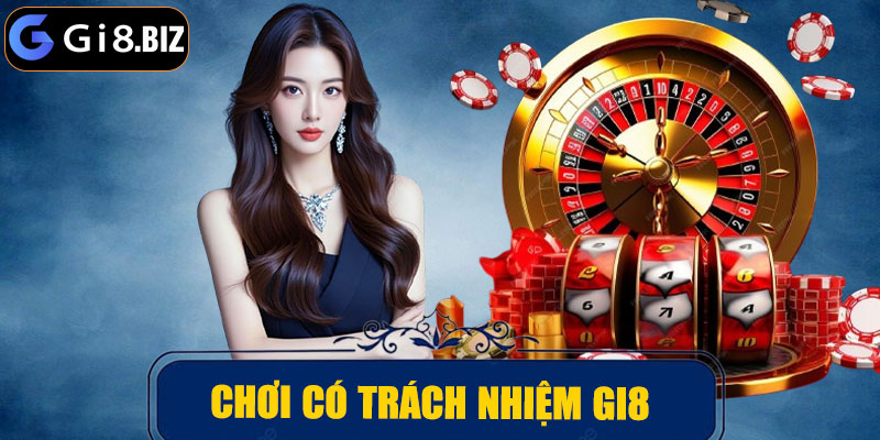 Chơi Có Trách Nhiệm GI8 – Hướng Dẫn và Chiến Lược An Toàn