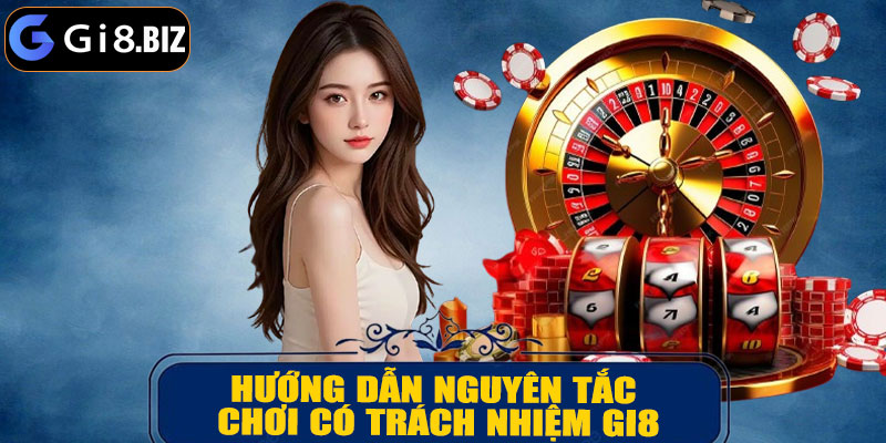 Hướng Dẫn Nguyên Tắc Chơi Có Trách Nhiệm GI8