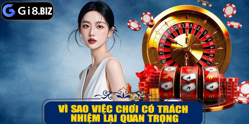 Vì Sao Việc Chơi Có Trách Nhiệm Lại Quan Trọng