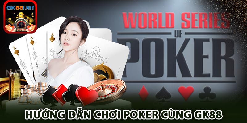 Poker - Khám phá tựa game hot nhất tại GK88