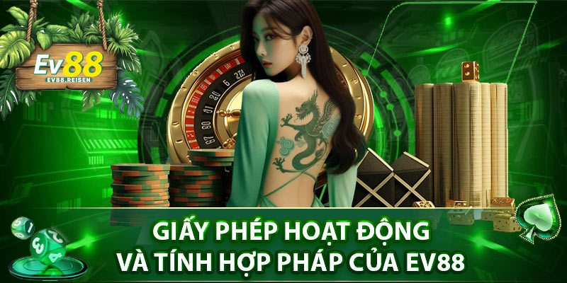 Giấy phép hoạt động và tính hợp pháp của EV88